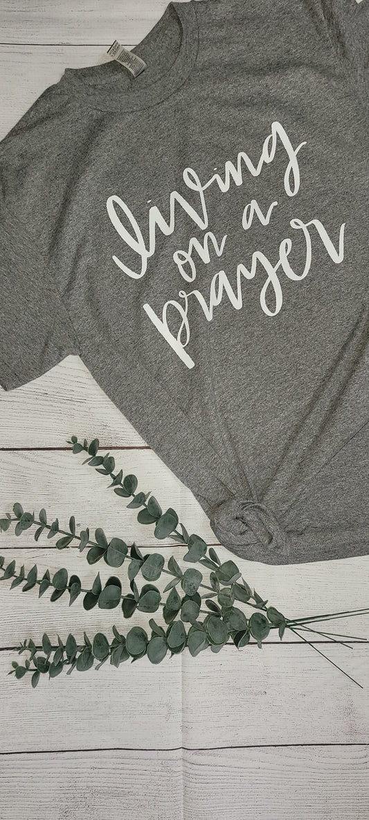 *Solid* Livin on a Prayer (Custom Order T-Shirt)