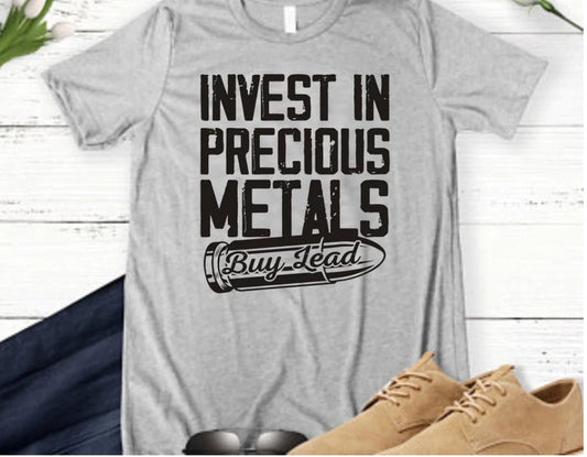 *Solid* Invest in Precious Metals (Custom Order T-Shirt)