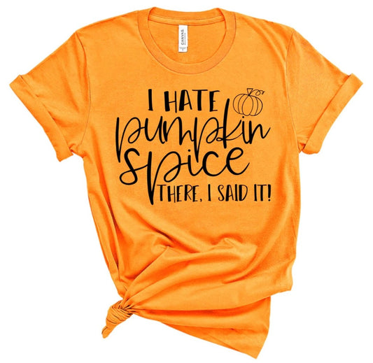 *Solid* I hate Pumpkin Spice (Custom Order T-Shirt)