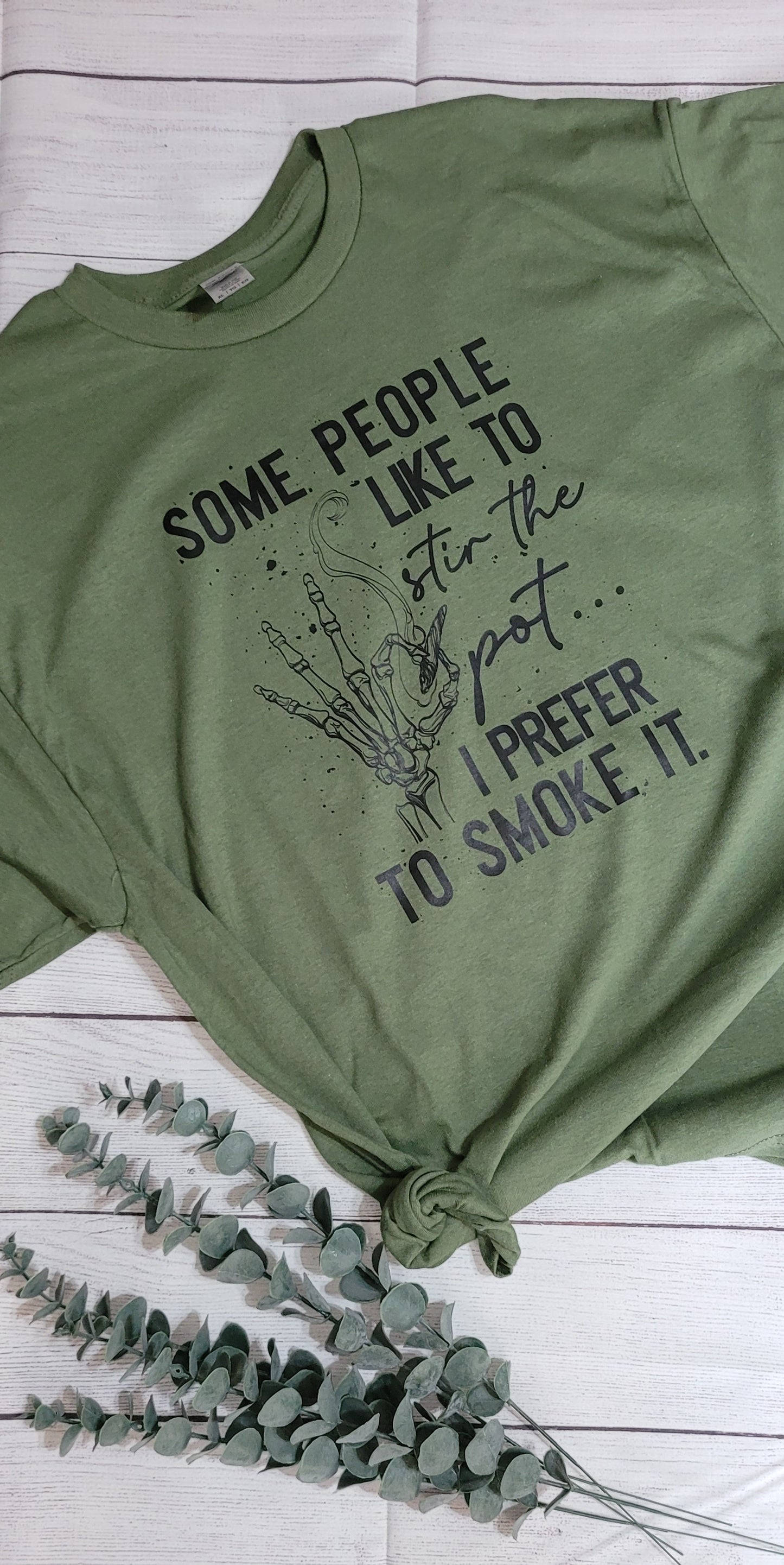 *Solid* Some Prefer to Stir the Pot, I prefer to Smoke It (Custom Order T-Shirt)